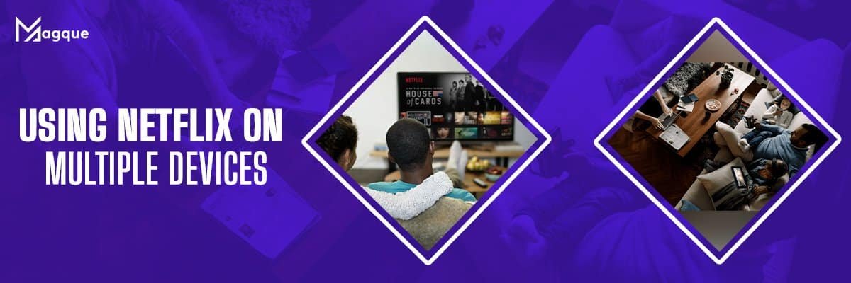 Using Netflix on Multiple Devices