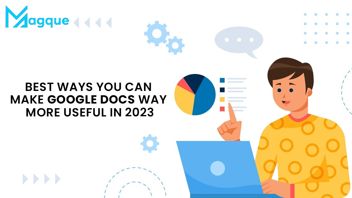 Best Ways You Can Make Google Docs Way More Useful In 2023