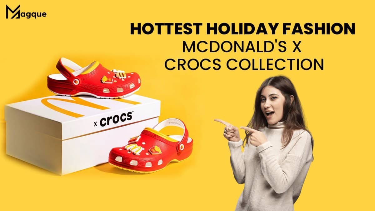 Unveiling The Hottest Holiday Fashion Trends: A Closer Look At The McDonald’s X Crocs Collection