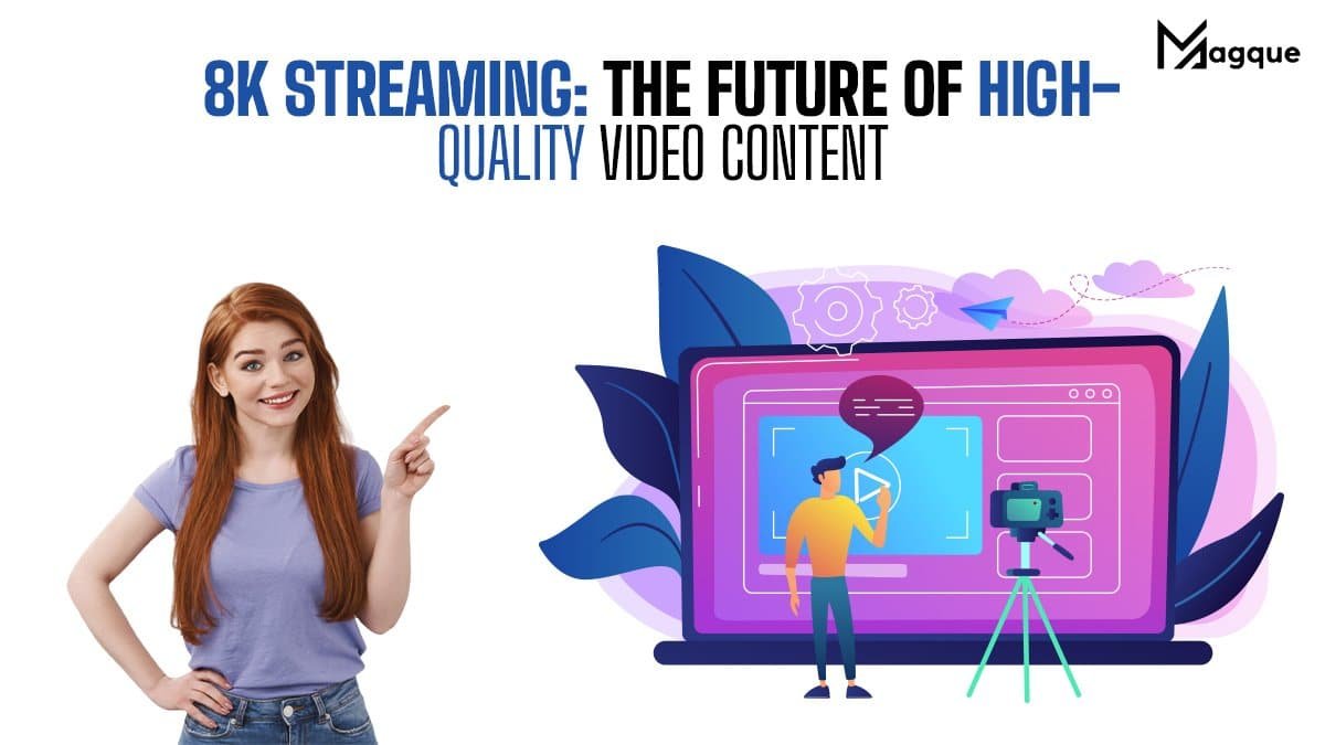 You are currently viewing 8K Streaming: The Future of High-Quality Video Content