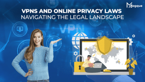 Read more about the article VPNs and Online Privacy Laws: Navigating the Legal Landscape