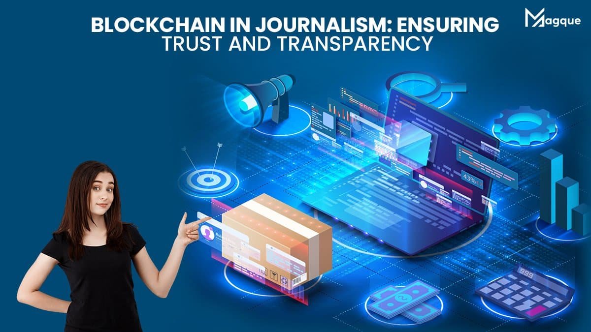 Blockchain in Journalism Ensuring Trust and Transparency