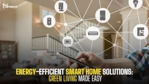 Read more about the article Energy-Efficient Smart Home Solutions Green Living Made Easy